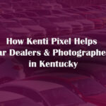 How Kenti Pixel Helps Car Dealers & Photographers in Kentucky