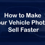 How to Make Your Vehicle Photos Sell Faster