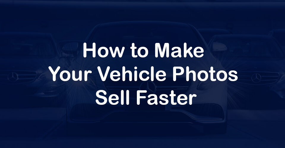 How to Make Your Vehicle Photos Sell Faster