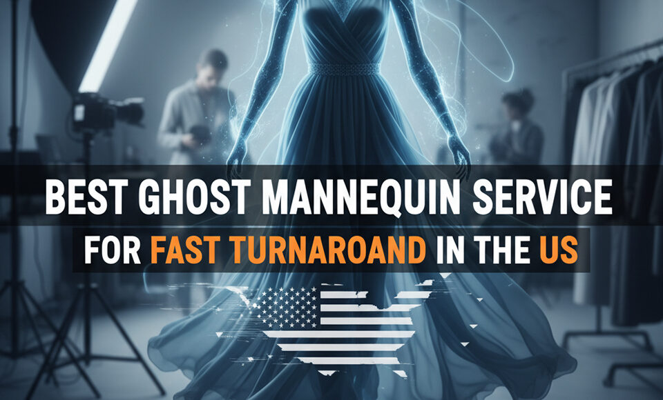 Best Ghost Mannequin Service for Fast Turnaround in the US